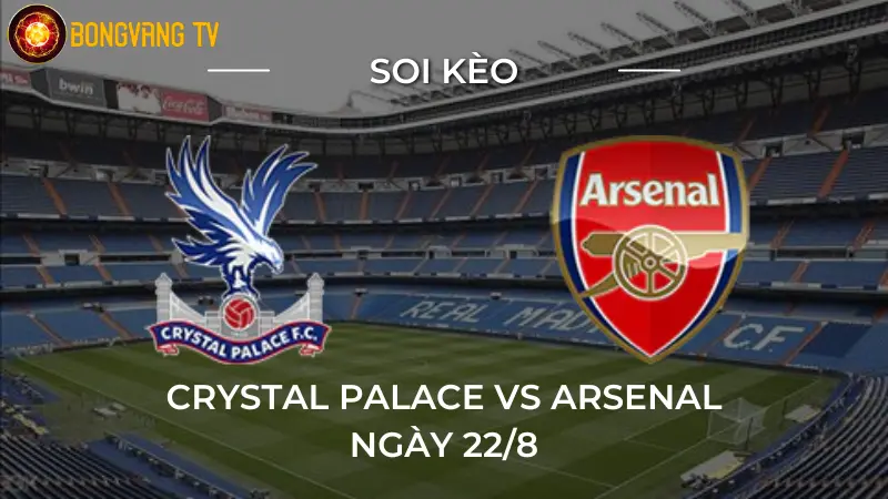 Soi kèo Crystal Palace vs Arsenal 22/08