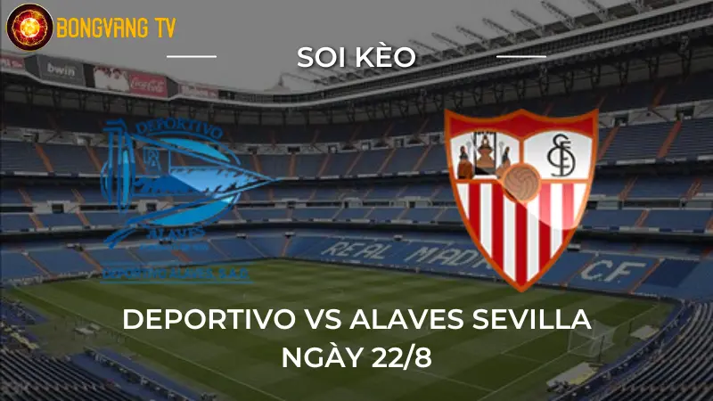 Soi kèo Deportivo vs Alaves Sevilla 22/08